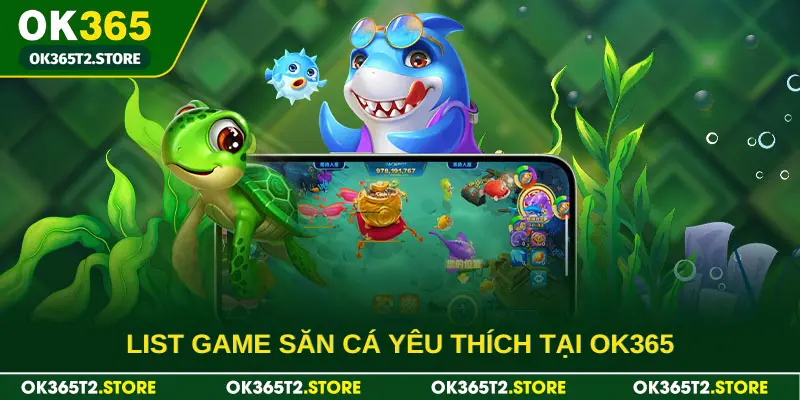 List game săn cá yêu thích tại OK365