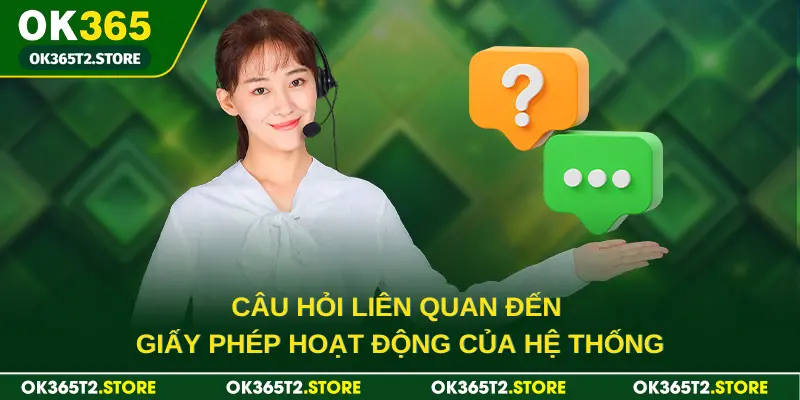 Câu hỏi liên quan đến giấy phép hoạt động của hệ thống