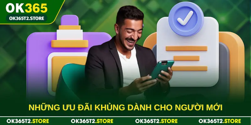 Đăng ký OK365 để không bỏ qua những ưu đãi khủng dành cho người mới