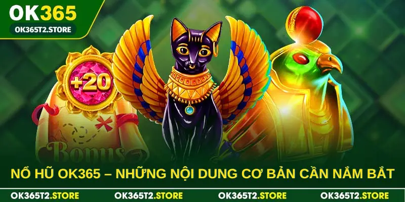 Nổ hũ OK365 - Những nội dung cơ bản bạn cần nắm bắt