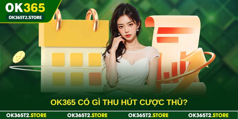 OK365 có gì thu hút cược thủ?