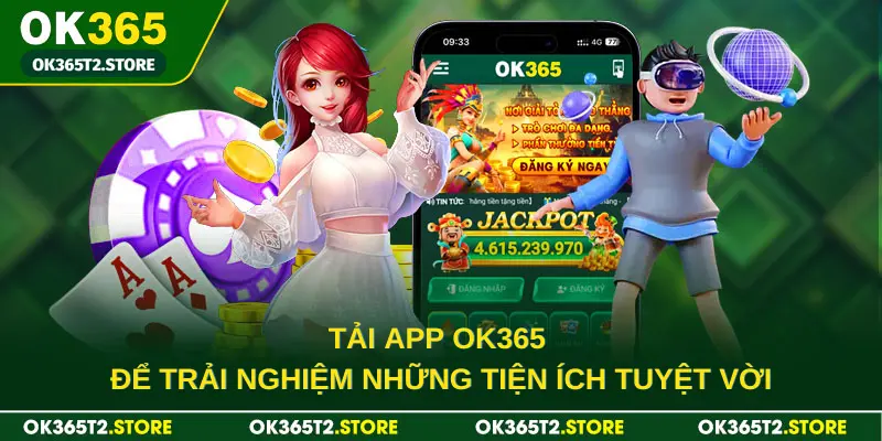 Tải app OK365 để trải nghiệm những tiện ích tuyệt vời