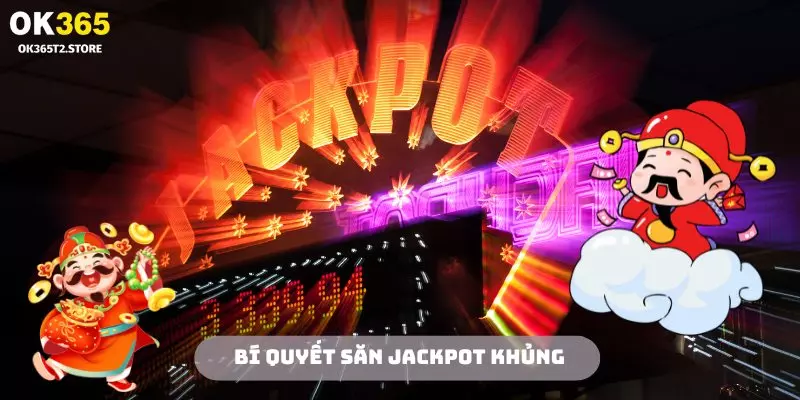 Áp dụng các bí kíp săn jackpot khủng từ chuyên gia OK365